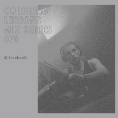 Coloring Lessons Mix Series 070: DJ Tracksuit