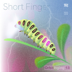 Orbitinging 13 - Short Finger (Sound Design)