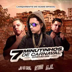 7 MINUTINHOS DE CARNAVAL ( DJS BETINHO, JV DE CDC E JL ) CONEXÃO 028