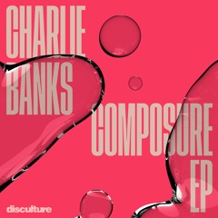 💿 Charlie Banks | Composure EP | DISC007