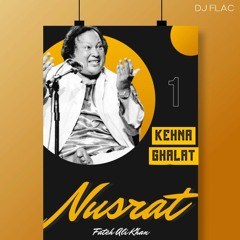 Kehna Ghalat Ghalat - Nusrat Fateh Ali Khan - Remix - Dj Flac