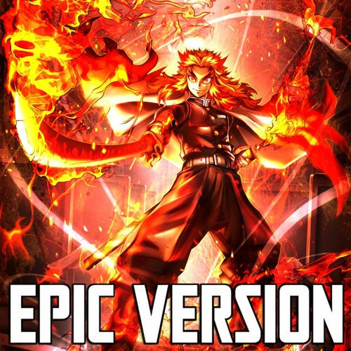 Stream Kimetsu No Yaiba : Mugen Train : Rengoku Theme 『EPIC VERSION』 by  Nozomi-Chan