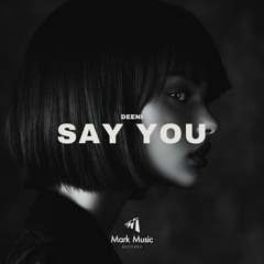 DEENI - Say You