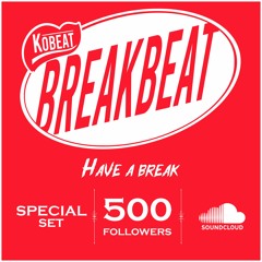 Kobeat - Have a Break (Special Set 500 Followers)