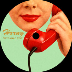 Horny (Davbanac Speed Garage Edit) [FREE DOWNLOAD]