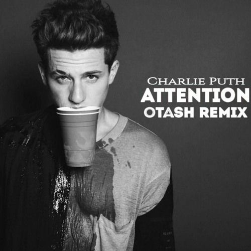 Stream Charlie Puth - Attention (OTASH Remix) by OTASH | Listen online for  free on SoundCloud