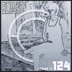 Cycles #124 - Elyan X (techno, deep, hypnotic)
