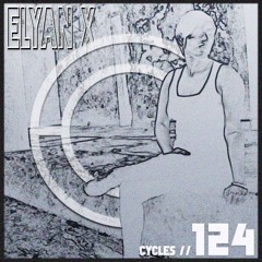 Cycles // 124 - Elyan X (techno, deep, hypnotic)