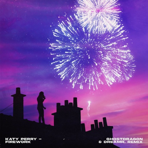 Stream Katy Perry - Firework (GhostDragon & dreamr. Remix) by GhostDragon |  Listen online for free on SoundCloud