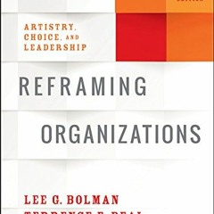 [Access] KINDLE 📖 Reframing Organizations: Artistry, Choice, and Leadership by  Lee