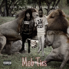 CLM Day Day x Yung Hugh - Mob Ties