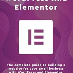 Access [KINDLE PDF EBOOK EPUB] Start To Finish With WordPress & Elementor: The comple