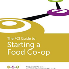 [Access] PDF 📪 The FCI Guide to Starting a Food Co-op by  S Reid Editor [KINDLE PDF