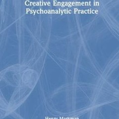 Read/Download Creative Engagement in Psychoanalytic Practice BY : Henry Markman