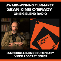 Filmmaker Sean King O’Grady - Suspicious Minds Docuseries