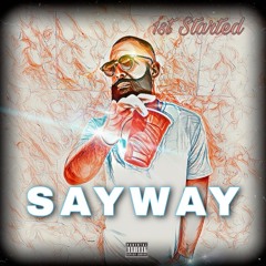 SAYWAY - 1ST STARTED