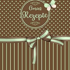 Get Free Omas Rezepte: Farbe: Mint und Braun • Liebevoll gestaltetes blanko Rezeptbuch zum Selbsts