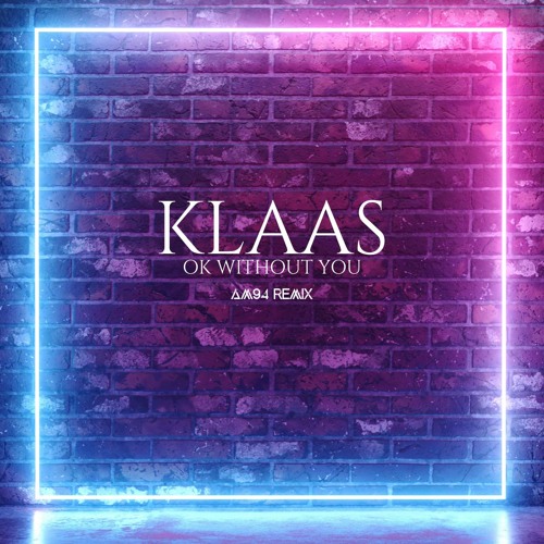 Klaas - Ok Without You (AM94 Remix)
