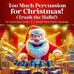 Too Much Percussion for Christmas (Trash the Halls!) - Standridge, Grade 1.5-2, Concert Band