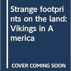 [View] [EBOOK EPUB KINDLE PDF] Strange footprints on the land: Vikings in America by