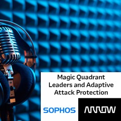 Spotlight On Sophos UK&I, Episode 2 March 2024, Magic Quadrant Leaders & Adaptive Attack Protection