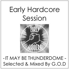 Early Hardcore Session -IT MAY BE THUNDERDOME- Selected & Mixed By G.O.D