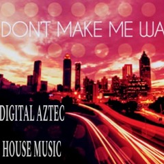 DONT MAKE ME WAIT