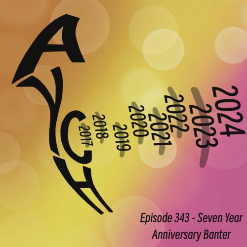 Episode 343 - Seven Year Anniversary Banter