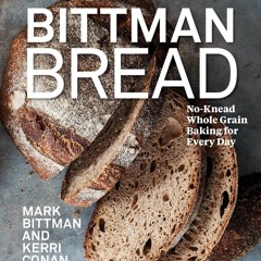 GET ❤PDF❤ Bittman Bread: No-Knead Whole Grain Baking for Every Day: A Bread Reci