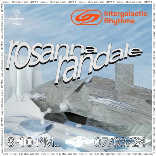 Intergalactic Rhythms w/ Rosanna Randale 07.03.24