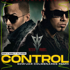 Wisin & Yandel Ft. Eve Jeffers - Control (Edwuar Colmenares Remix)