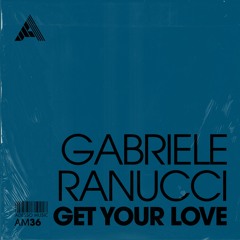 Gabriele Ranucci - Get Your Love (Extended Mix)