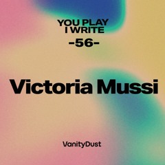 You PIay I Write [56] — Victoria Mussi