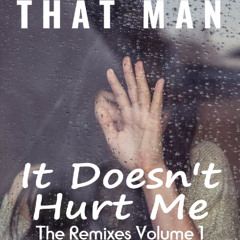 That Man - It Doesn't Hurt Me (feat I Manic Alice) (Village Club Mix)