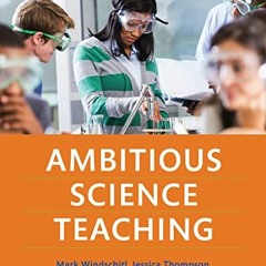 [READ] KINDLE PDF EBOOK EPUB Ambitious Science Teaching by  Mark Windschitl,Jessica Thompson,Melissa