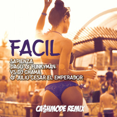Sapienza & Dago & Funkyman Vs Dj Chama & Julio Cesar El Emperador - Facil (CA$HMODE REMIX)