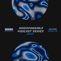 irresponsible podcast series #032 - Razvan