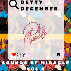 Sounds of Miracle Vol 6 - DETTY DECEMBER 2024 AFROBEATS & AMAPIANO MIX