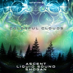 Ascent, Shogan, Liquid Sound - Colorful Clouds (​​SPIT301 - Spiral Trax)