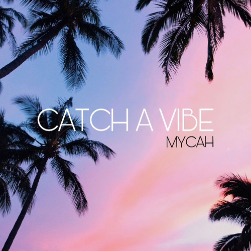 Stream Catch A Vibe by Mycah Listen online for free on SoundCloud