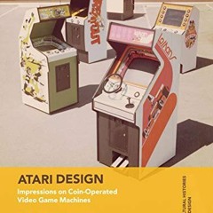 Read pdf Atari Design: Impressions on Coin-Operated Video Game Machines (Cultural Histories of Desig