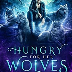 [View] KINDLE PDF EBOOK EPUB Hungry for Her Wolves by  Tara West 🗸
