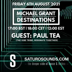 Michael Grant - Destinations 004 with Paul Tea - Saturo Sounds [06.08.2021]