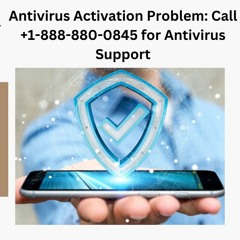 Antivirus Activation Problem Call +1 - 888 - 880 - 0845 For Antivirus Support