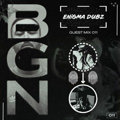 ENiGMA Dubz - BGN Guest Mix 011