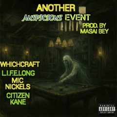 Another Auspicious Event. Ft. Whichcraft, L.I.F.E. Long,  Mic Nickels & Citizen Kane Mhb
