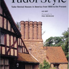 [VIEW] PDF ✅ Tudor Style: Tudor Revival Houses in America from 1890 to the Present by