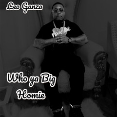 WHO YA BIG HOMIE ft Albe Al