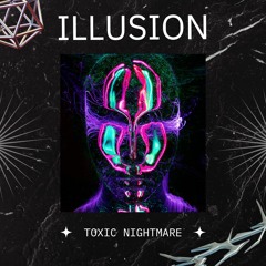 TOXIC NIGHTMARE - Illusion