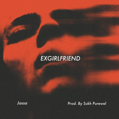 ExGirlfriend - Jassa (Prod. by Sukh Purewal)